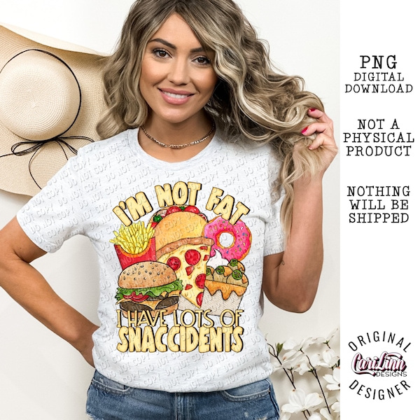 Im not Fat I have lots of Snaccidents, Original Designer, PNG Digital Download for Sublimation, DTF, DTG