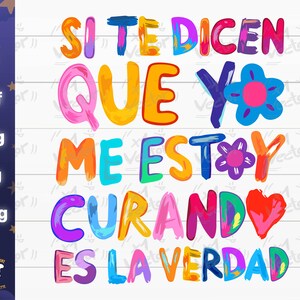 May include: Colorful text art on a white background. The text reads "SI TE DICEN QUE YO ME ESTOY CURANDO ES LA VERDAD" in various bright colors. The design includes flower and heart illustrations.