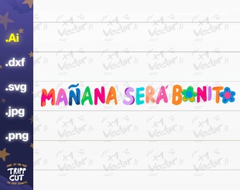 Op de afbeelding: Een kleurrijk ontwerp met de Spaanse zin "MAÑANA SERÁ BONITO" met bloemmotieven. De letters zijn in verschillende kleuren. Bestandsformaten zoals .ai, .dxf, .svg, .jpg en .png zijn ook afgebeeld op een witte achtergrond.