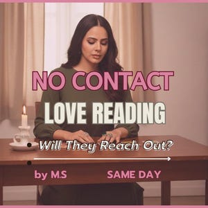 May include: A woman is seated at a wooden table with the text "NO CONTACT LOVE READING Will They Reach Out?" A lit candle and teacup are on the table. The text "by M.S SAME DAY" is also visible.