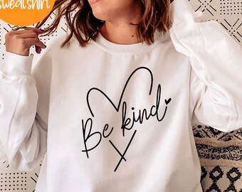 Be Kind Shirt, Sweatshirt Be Kind T Shirt Inspirational Sweatshirt, Be Kind,  Positive Quote Womens Unisex Shirt Sweatshirt,PR229