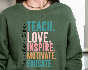 Teacher Life Sweatshirt,Teach Love Inspire Motivate Educate Teacher Sweatshirt,Teacher Appreciation Gift, Elementary Teacher Sweatshirt ED10
