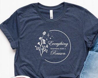 Everything Happens for a Reason Shirt, Inspirational Shirt, Trendy Funny Women's Shirt, Positive Shirt, Aesthetic Shirt,PR191