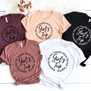 Girls Trip 2023 Shirt, Apparently We Are Trouble When We Are Together Destination Girls Trip 2023 V-Neck Shirt, Girl&#39;s Trip Shirt,PR352