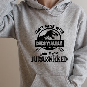 Don&#39;t Mess With Daddysaurus, You&#39;ll Get Jurasskicked, Humor Adult Unisex Shirt, Daddysaurus Shirt, Fathers Day Gifts,PR228