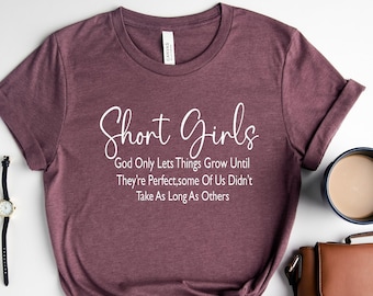 Short Girls T-shirt, Funny Saying, God Only Lets Things Grow, Sarcastic Tee, Gift Idea, Ladies Women Gift Teen Girls Top Lady Shirt,PR207