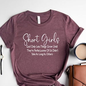 Short Girls T-shirt, Funny Saying, God Only Lets Things Grow, Sarcastic Tee, Gift Idea, Ladies Women Gift Teen Girls Top Lady Shirt,PR207