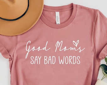 Good Moms Say Bad Words Shirt for Mom for Mother's Day - Cussing Mom T Shirt for Women - Funny Gift for Mom for Mother's Day from Daughter