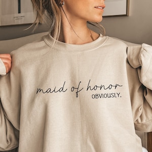 Maid of Honor Sweatshirt, Maid of Honor Hoodie, Maid of Honor Obviously, Bridesmaid Shirt, Bridal Party Gift, Bridesmaid Gift,PR135