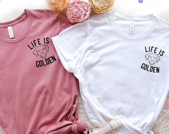 Life is Golden Shirt,Gift for Dog Mom, Golden Retriever Mom Sweatshirt,Golden Retriever Shirt, Golden Retriever Shirt for Women,  Golden Mom