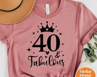 40th Birthday Shirt, 40 Birthday Shirt, 40th Birthday Shirt Women, 40 and Fabulous, Forty Shirt, 40 Af Shirt Shirt, 40th Birthday ,PR158