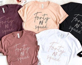 Forty AF Shirt, Forty AF squad, 40th Birthday Shirt, 40th Birthday Party , Birthday Shirt, Birthday Party.
