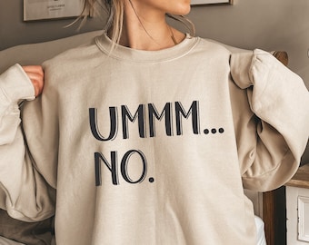 Ummm... No Shirt,Humorous Sweatshirt,Funny Saying Hoodie,Cute Sarcasm Shirt,Funny Gag Shirt,Funny Party Shirt,Friend Gift Tee,PR202