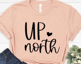 Up North Shirt, Up North Wisconsin Shirt, Minnesota Wisconsin Tee, Minnesota Tee Nature T-Shirt, Nature Gifts, Lifestyle Weekend Shirt,PR351