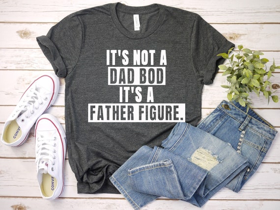 It's Not A Dad Bod It's A Father Figure T Shirt Dad - Etsy