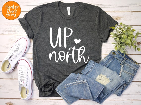 Up North Shirt, Up North Wisconsin Shirt, Minnesota Wisconsin Tee, Minnesota Tee Nature T-Shirt, Nature Gifts, Lifestyle Weekend Shirt,PR164