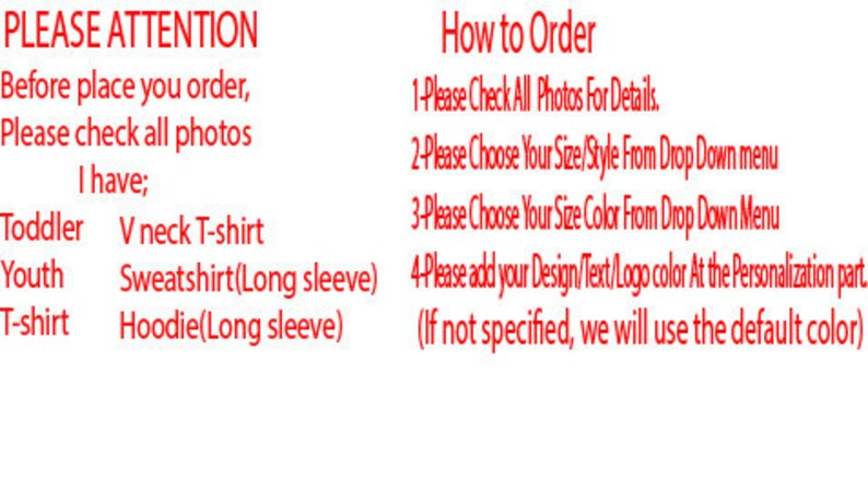 May include: Red text on a white background with instructions on how to order a personalized t-shirt. The text includes the different sizes and styles available, such as toddler, youth, and adult sizes, as well as V-neck, sweatshirt, and hoodie styles. The text also includes instructions on how to choose the size, style, and color of the shirt, as well as how to add a design, text, or logo to the shirt.