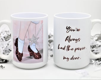 The Wizard of Oz &quot;You&#39;ve Always Had The Power My Dear&quot; Wizard of Oz, Movie Quotes, 15oz Coffee Mug