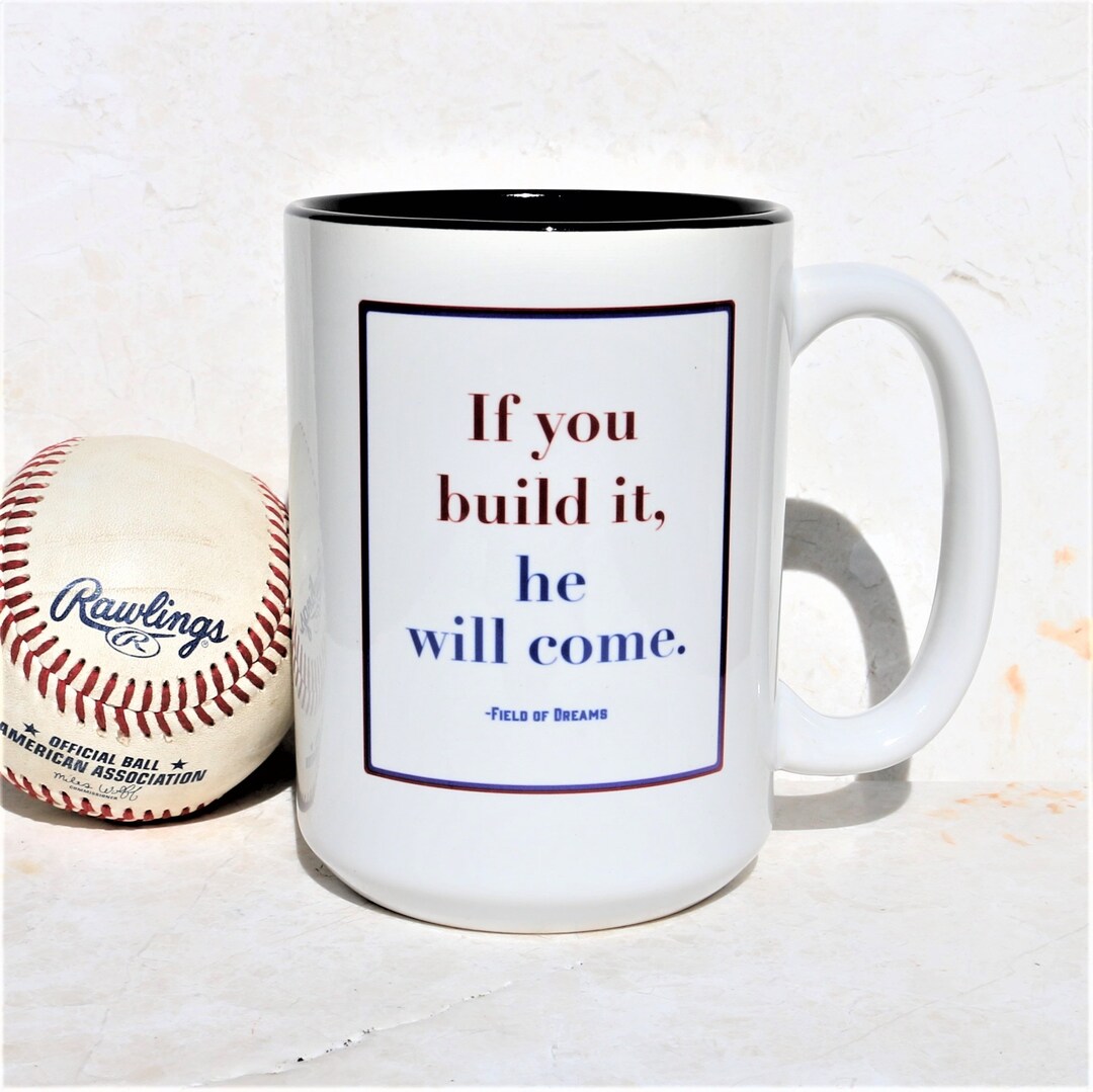 Field of Dreams if You Build It, He Will Come Field of Dreams Quote, 15oz Coffee Mug Etsy