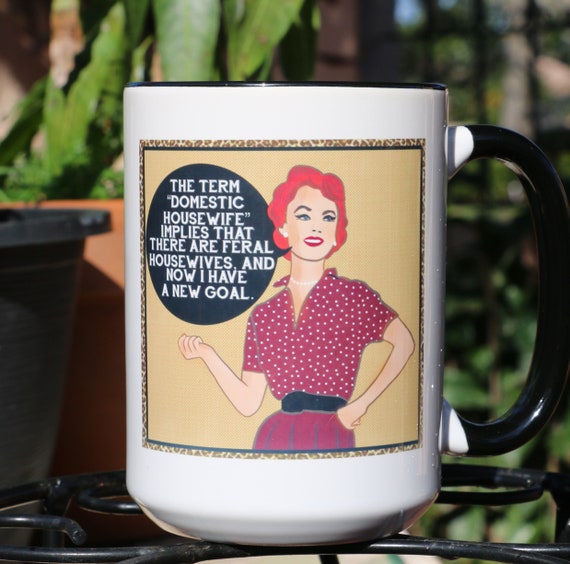 Funny Coffee Mugs feral Housewife Funny Mugs, 15oz Coffee Mug, Funny Coffee  Cup 