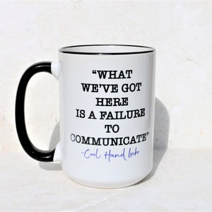 Cool Hand Luke &quot;What We&#39;ve Got Here is a Failure to Communicate&quot; Famous Movie Quotes, 15oz Coffee Mug