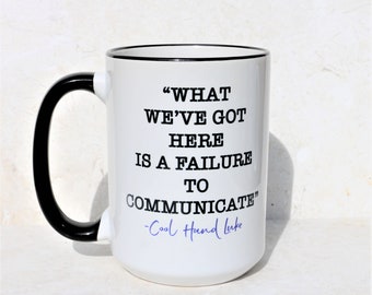 Cool Hand Luke "What We've Got Here is a Failure to Communicate" Famous Movie Quotes, 15oz Coffee Mug