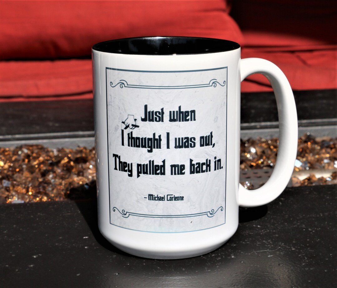 The Godfather, Movie Quotes just When I Thought I Was Out... Godfather