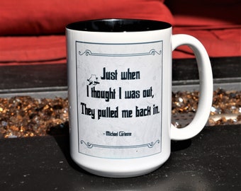 The Godfather, Movie Quotes "Just When I thought I was Out..." Godfather Quotes, Movie Memorabilia, 15oz Mug