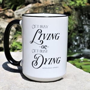 Shawshank Redemption &quot;Get Busy Living or Get Busy Dying&quot; Famous Movie Quotes, 15oz Coffee Mug
