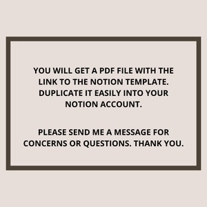 May include: Text on a white background within a brown frame. The text reads: "You will get a PDF file with the link to the Notion template. Duplicate it easily into your Notion account. Please send me a message for concerns or questions. Thank you."