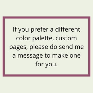 May include: Text in a pink frame that reads: "If you prefer a different color palette, custom pages, please do send me a message to make one for you."