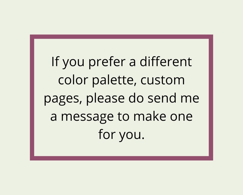 May include: Text in a pink frame that reads: "If you prefer a different color palette, custom pages, please do send me a message to make one for you."
