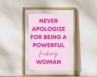 Never Apologize for Being a Powerful Woman Print – Feminist Wall Art