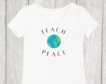 Teach Peace World T SHIRT / Earth Graphic Tee / Home School Teacher / Teaching / Mama Birthday/ Homeschool Mama Shirt, Quarantine Shirt
