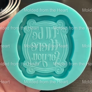 I&#39;ll be there for you frame silicone mold