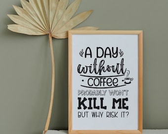 A Day Without Coffee Funny Printable