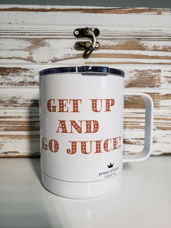 12 Ounce Sublimated Coffee Tumbler -  Coffee Get Up And Go Juice