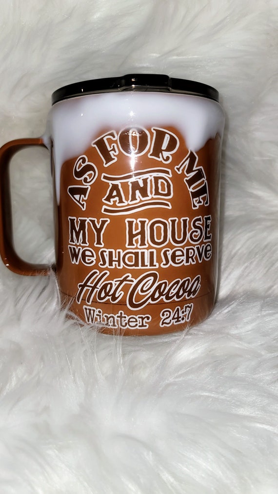 As For Me and My House We SHall Serve Hot Cocoa - Winter 24:7 - 12 ounce mug with foam drip