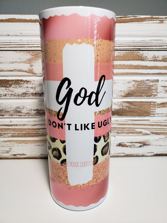 20 Ounce Skinny Sublimated Tumbler - God Don't Like Ugly