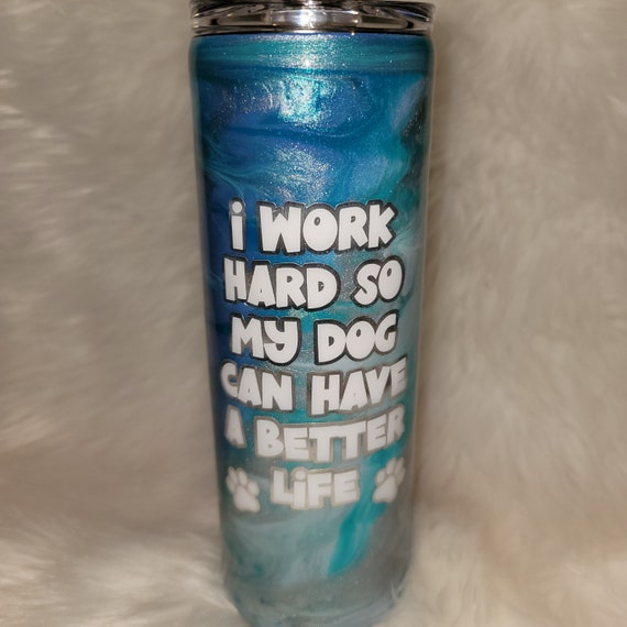 I Work Hard So My Dog Can Have A Better Life swirly blue 20 oz tumbler