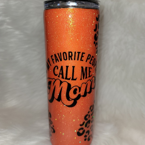 My Favorite People Call Me Mom - glittery 20 oz Tumbler