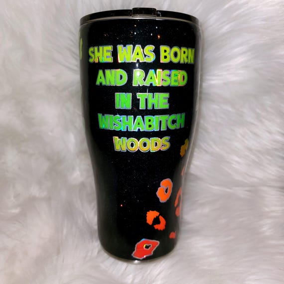 She Was Born and Raised in the Wishabitch Woods - Funny 30 oz Tumbler