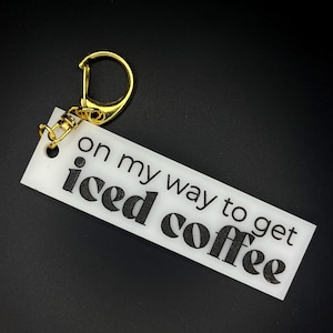 Iced Coffee Keychain | “On My Way to Get Iced Coffee” Quote | Funny Gift for Coffee Lovers | White Acrylic Key Tag | Bag Charm