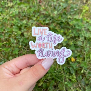 Live a Life Worth Living Sticker