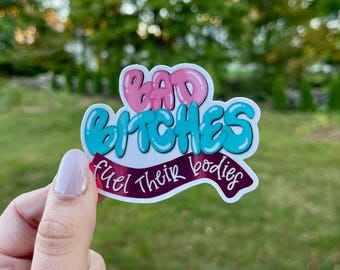 Bad Bitches Fuel Their Bodies Sticker