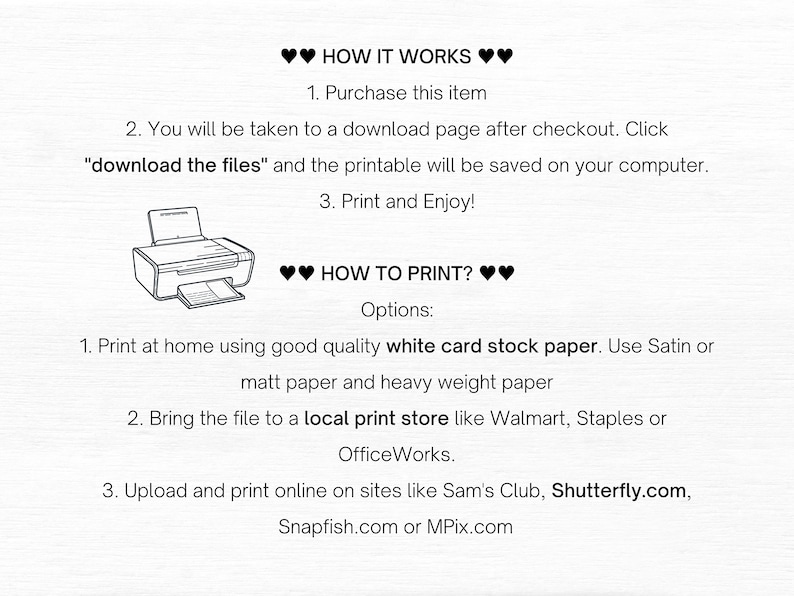 May include: Printable digital download instructions.  How to purchase, download, and print at home, at a local print store, or online.  Use white card stock paper for best results.