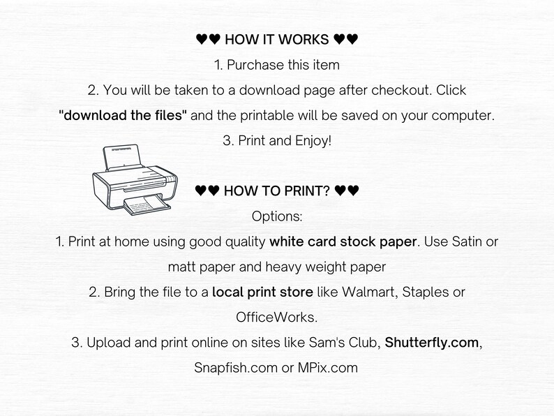 May include: Printable digital download instructions.  How to purchase, download, and print at home, at a local print store, or online.  Use white card stock paper for best results.