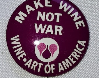 Vintage 1970s "Make Wine Not War" Pinback Button - Wine-Art of America - Rare