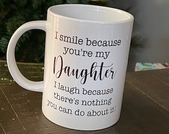 I smile because you're my daughter mug