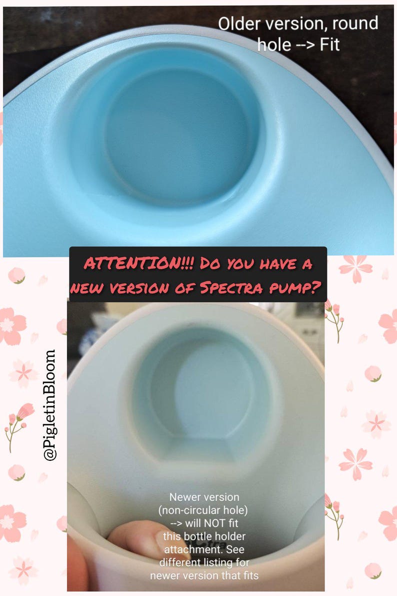 May include: Two close-up images of a Spectra breast pump bottle holder attachment. The top image shows a round hole, labeled "Older version, round hole --> Fit". The bottom image shows a non-circular hole, labeled "Newer version (non-circular hole) --> will NOT fit this bottle holder attachment. See different listing for newer version that fits".